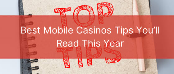 Los mejores consejos sobre casinos móviles que leerás este año