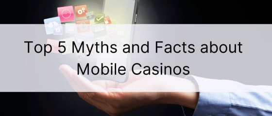 Los 5 mitos y realidades principales sobre los casinos móviles